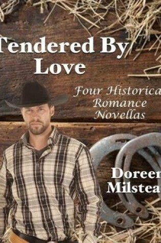 Cover of Tendered By Love: Four Historical Romance Novellas