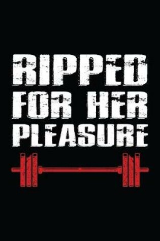 Cover of Ripped For Her Pleasure