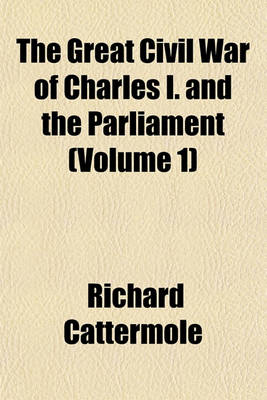 Book cover for The Great Civil War of Charles I. and the Parliament (Volume 1)