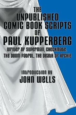 Cover of The Unpublished Comic Book Scripts of Paul Kupperberg