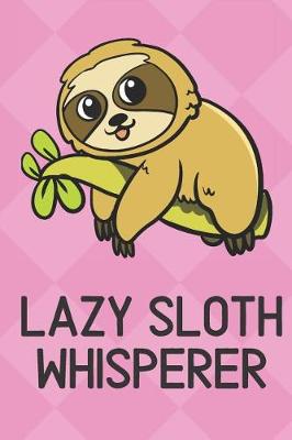 Book cover for Lazy Sloth Whisperer