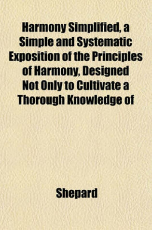 Cover of Harmony Simplified, a Simple and Systematic Exposition of the Principles of Harmony, Designed Not Only to Cultivate a Thorough Knowledge of