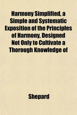 Book cover for Harmony Simplified, a Simple and Systematic Exposition of the Principles of Harmony, Designed Not Only to Cultivate a Thorough Knowledge of