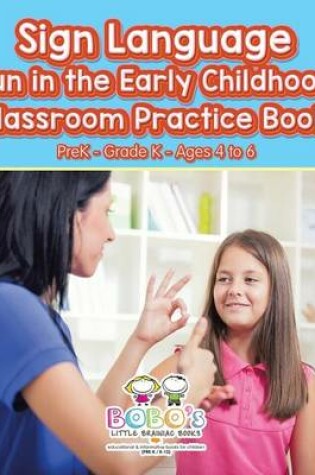 Cover of Sign Language Fun in the Early Childhood Classroom Practice Book Prek-Grade K - Ages 4 to 6