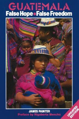 Cover of Guatemala: False Hope False Freedom 2nd Edition