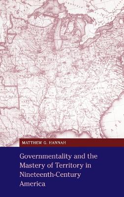 Cover of Governmentality and the Mastery of Territory in Nineteenth-Century America