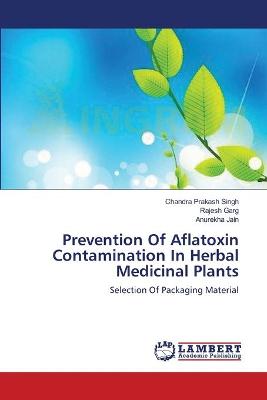 Book cover for Prevention Of Aflatoxin Contamination In Herbal Medicinal Plants