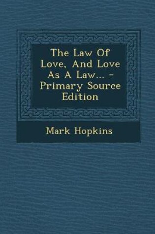 Cover of The Law of Love, and Love as a Law... - Primary Source Edition