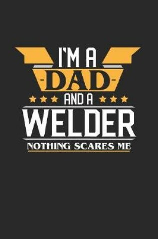 Cover of I'm a Dad and a Welder Nothing Scares Me