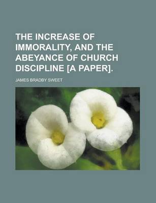 Book cover for The Increase of Immorality, and the Abeyance of Church Discipline [A Paper]