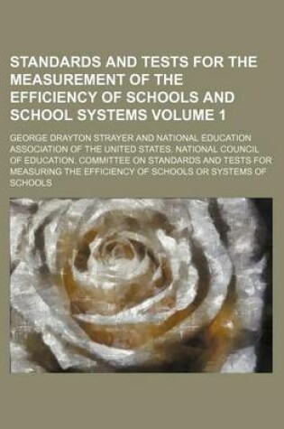 Cover of Standards and Tests for the Measurement of the Efficiency of Schools and School Systems Volume 1