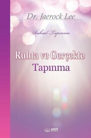 Cover of Ruhta ve Gercekte Tapınma