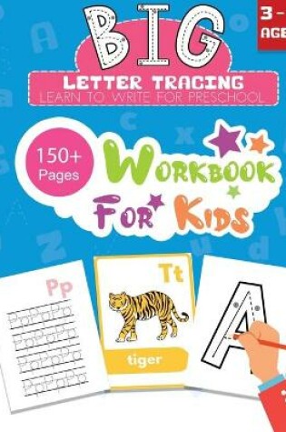 Cover of BIG Letter Tracing Learn to Write for Preschool 150+ Pages Workbook for Kids 3 - 4 Ages