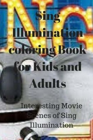 Cover of Sing Illumination Coloring Book for Kids and Adults