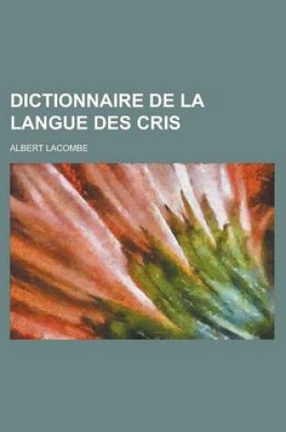 Cover of Dictionnaire de La Langue Des Cris