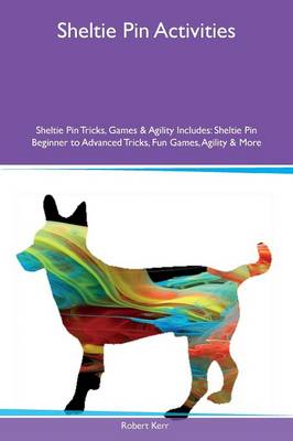 Book cover for Sheltie Pin Activities Sheltie Pin Tricks, Games & Agility Includes