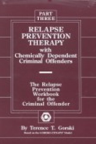 Cover of Relapse Prevention Therapy with Chemically Dependent Criminal Offenders: The Relapse Prevention Workbook for the Criminal Offender, Part Three