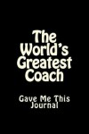 Book cover for The World's Greatest Coach Gave Me This Journal