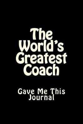 Cover of The World's Greatest Coach Gave Me This Journal
