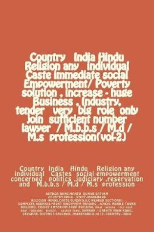 Cover of Country India Hindu Religion any individual Caste immediate social Empowerment/ Poverty solution, increase - huge Business, Industry, tender very big role only join sufficient number lawyer / M.b.b.s / M.d / M.s profession(vol-2)