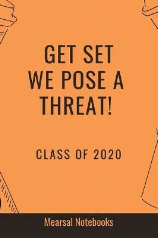 Cover of Get Set We Pose a Threat Class of 2020