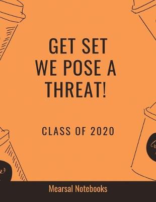 Cover of Get Set We Pose a Threat Class of 2020