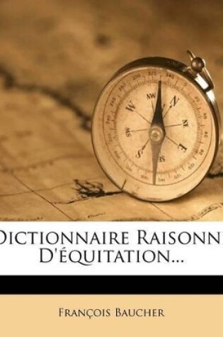 Cover of Dictionnaire Raisonné D'équitation...