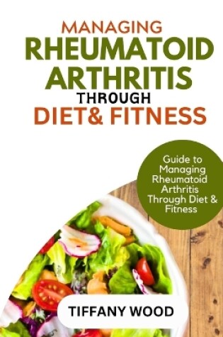 Cover of Managing Rheumatoid Arthritis Through Diet and Fitness