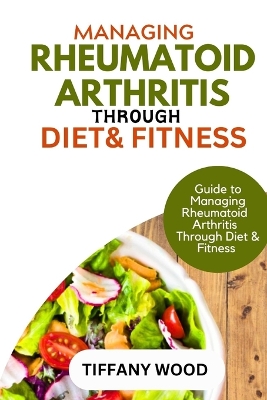 Book cover for Managing Rheumatoid Arthritis Through Diet and Fitness