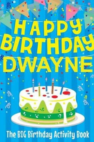 Cover of Happy Birthday Dwayne - The Big Birthday Activity Book