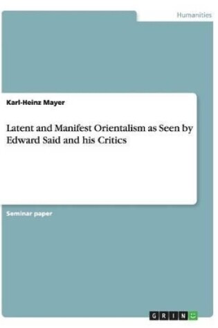 Cover of Latent and Manifest Orientalism as Seen by Edward Said and his Critics