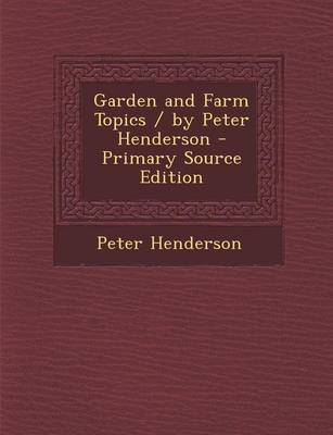 Book cover for Garden and Farm Topics / By Peter Henderson - Primary Source Edition