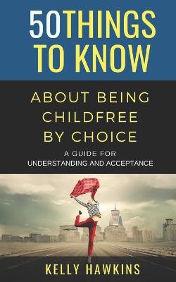 Book cover for 50 Things to Know About Being Childfree by Choice