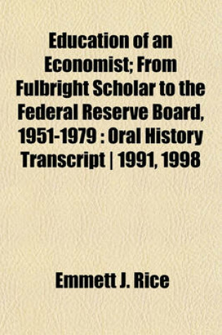 Cover of Education of an Economist; From Fulbright Scholar to the Federal Reserve Board, 1951-1979