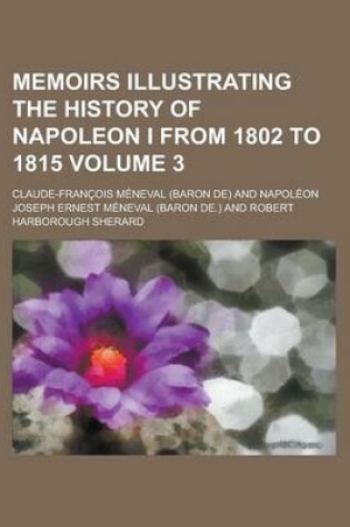 Cover of Memoirs Illustrating the History of Napoleon I from 1802 to 1815 (Volume 3)