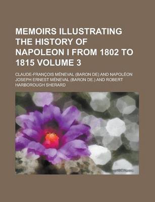 Book cover for Memoirs Illustrating the History of Napoleon I from 1802 to 1815 (Volume 3)