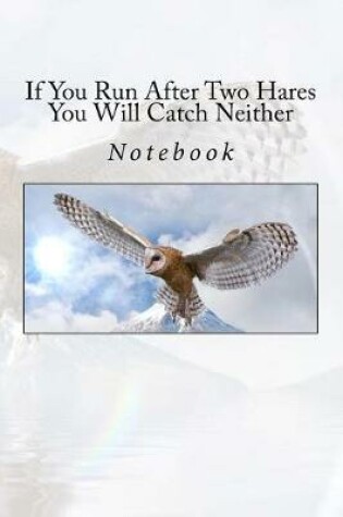 Cover of If You Run After Two Hares You Will Catch Neither