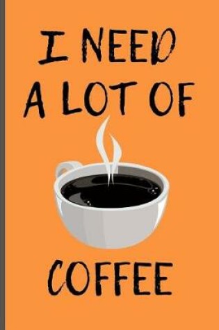 Cover of I Need a Lot of Coffee