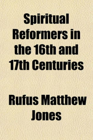 Cover of Spiritual Reformers in the 16th and 17th Centuries