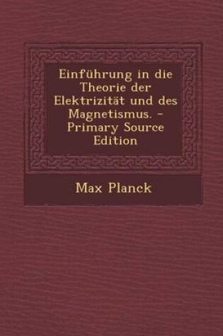 Cover of Einfuhrung in Die Theorie Der Elektrizitat Und Des Magnetismus. - Primary Source Edition