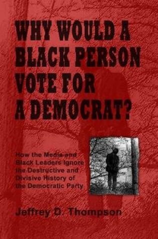 Cover of Why Would a Black Person Vote for a Democrat?