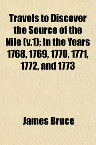 Cover of Travels to Discover the Source of the Nile (V.1); In the Years 1768, 1769, 1770, 1771, 1772, and 1773