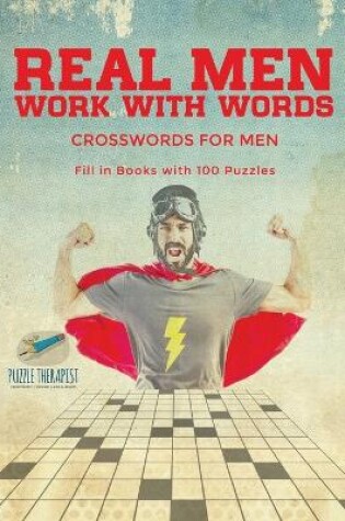 Cover of Real Men Work with Words Crosswords for Men Fill in Books with 100 Puzzles