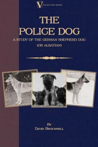 Cover of The Police Dog: A Study of the German Shepherd Dog (or Alsatian)