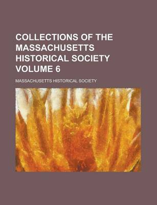 Book cover for Collections of the Massachusetts Historical Society Volume 6