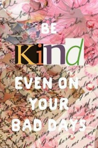 Cover of Be Kind Even on Your Bad Days