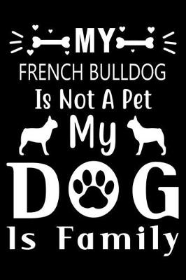 Book cover for My French Bulldog is not a pet my Dog is family