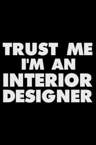 Cover of Trust Me I'm an Interior Designer