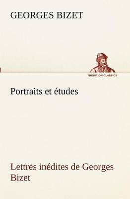 Book cover for Portraits et etudes; Lettres inedites de Georges Bizet