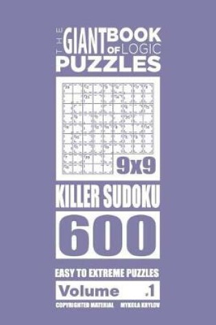 Cover of The Giant Book of Logic Puzzles - Killer Sudoku 600 Easy to Extreme Puzzles (Vol